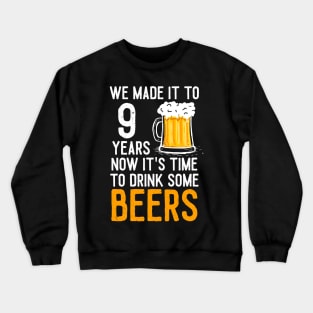 We Made it to 9 Years Now It's Time To Drink Some Beers Aniversary Wedding Crewneck Sweatshirt